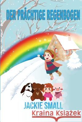 Der prächtige Regenbogen Small, Jackie 9781516976829 Createspace Independent Publishing Platform