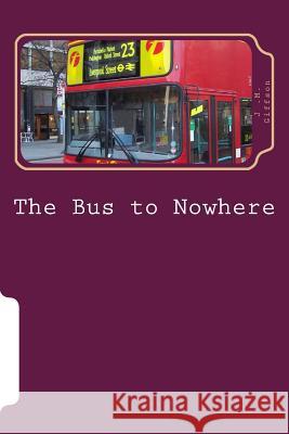 The Bus to Nowhere John Martin Giffson 9781516977345 Createspace Independent Publishing Platform