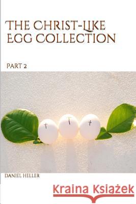 The Christ-Like Egg Collection pt. 2 Heller, Daniel 9781516977420 Createspace