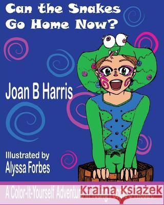 Can the Snakes Go Home Now?: A Color It Yourself Adventure in Young People's Theatre Joan B. Harris Alyssa Forbes 9781516977680 Createspace
