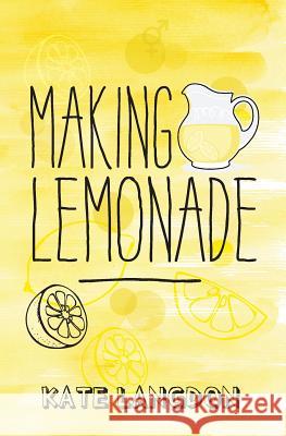 Making Lemonade Kate Langdon 9781516978724 Createspace Independent Publishing Platform