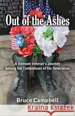 Out of the Ashes: A Vietnam Vet's Journey Among theTombstones of His Generation Campbell, Bruce A. 9781516979318 Createspace