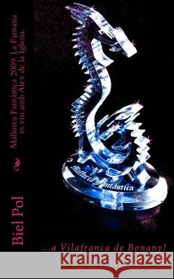 Mallorca Fantàstica 2009. La Fantasia es viu amb Alex de la Iglesia.: ...a Vilafranca de Bonany! Pol, Biel 9781516980376