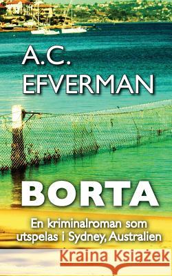 Borta: En kriminalroman som utspelas i Sydney, Australien Efverman, A. C. 9781516980741 Createspace