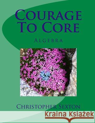 Courage to Core: Algebra Christopher Sexton 9781516981069 