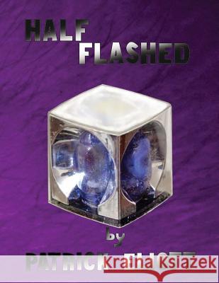 Half Flashed Patrick Elliott Tom Shultz 9781516981267 Createspace