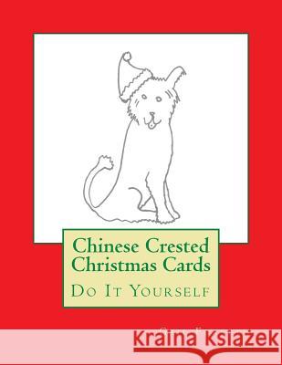 Chinese Crested Christmas Cards: Do It Yourself Gail Forsyth 9781516981489