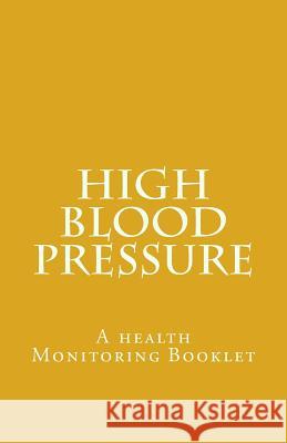 High Blood Pressure: A health Monitoring Booklet Murira, Nester Kadzviti 9781516982493 Createspace