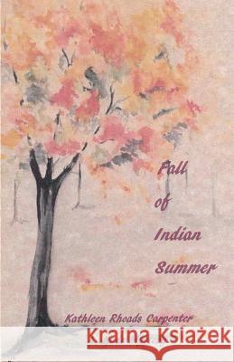 Fall of Indian Summer: Fall Kathleen Rhoads Carpenter 9781516983766