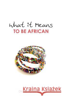 What It Means to Be African Diana Achieng O 9781516984619 Createspace
