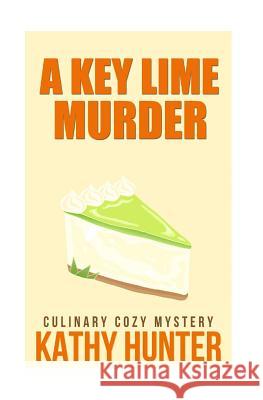 A Key Lime Murder: Culinary Cozy Mystery Kathy Hunter 9781516984824 Createspace Independent Publishing Platform