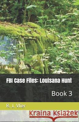 FBI Case Files: Louisana Hunt: Book 3 R. Vlier 9781516985593