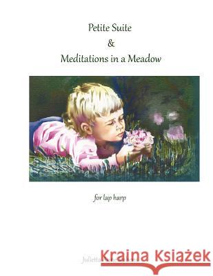 Petite Suite & Meditations in a Meadow: For Lap Harp Julietta Anne Rabens 9781516987313