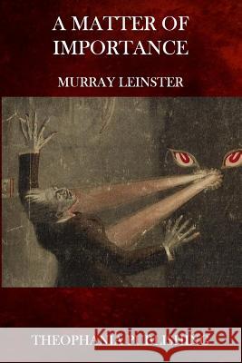 A Matter of Importance Murray Leinster 9781516987580 Createspace