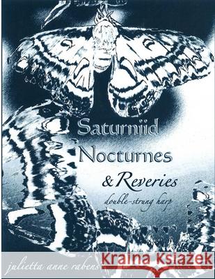 Saturniid Nocturnes & Reveries: for double-strung harp Rabens, Julietta Anne 9781516987795