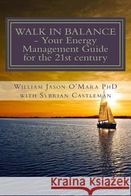 Walk In Balance: Your Energy Management Guide for the 21st Century Castleman, Sybrian 9781516988082 Createspace Independent Publishing Platform
