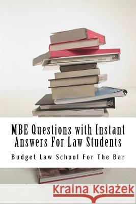 MBE Questions with Instant Answers For Law Students: Answers On The Same Page As Questions - Easy Study Book! LOOK INSIDE!!! For the Bar, Budget Law School 9781516988167 Createspace