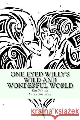 One-Eyed Willy's Wild and Wonderful World Sullivan, Allen 9781516988198 Createspace