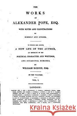 The Works of Alexander Pope Esq., with Notes and Illustrations by Himself and Others Alexander Pope 9781516989003 Createspace