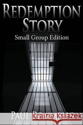 Redemption Story: Small Group Edition Paul Pommells 9781516989577 Createspace