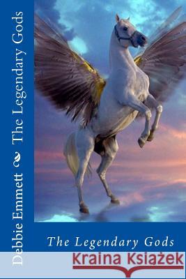 The Legendary Gods Mrs Debbie Joy Emmet 9781516990054 Createspace