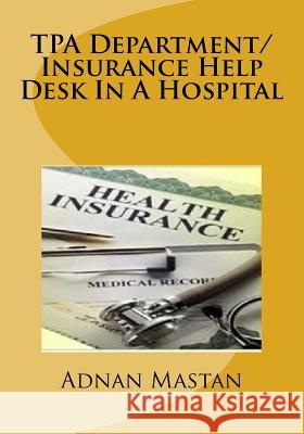 TPA Department/Insurance Help Desk In A Hospital Mastan, Adnan 9781516990542 Createspace