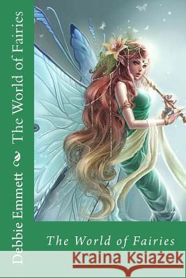 The World of Fairies Mrs Debbie Joy Emmet 9781516991211 Createspace