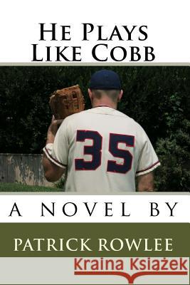 He Plays Like Cobb Patrick Rowlee 9781516991556 Createspace