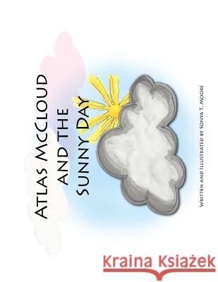 Atlas McCloud and the Sunny Day Sonya T. Moore Sonya T. Moore 9781516992423 Createspace