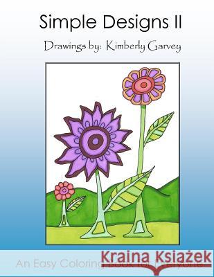 Simple Designs II: Another Easy Coloring Book for All Kimberly Garvey 9781516993130 Createspace