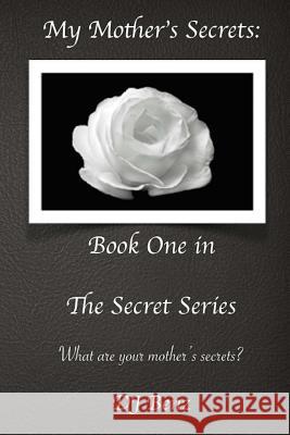 My Mother's Secrets: Book One in The Secret Series Benz, Dj 9781516993888 Createspace