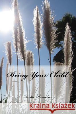 Being Your Child Dorita Lynn Kornelsen 9781516995257 Createspace