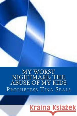 My Worst Nightmare: The Abuse of My Kids Prophetess Tina Seals 9781516996407