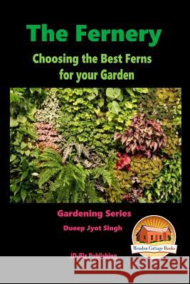 The Fernery - Choosing the Best Ferns for your Garden Davidson, John 9781516997039 Createspace