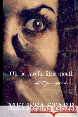 Oh, Be Careful Little Mouth What You Speak Melissa Starr 9781516999071 Createspace