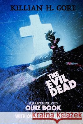 The Evil Dead Unauthorized Quiz Book Killian H. Gore 9781516999224