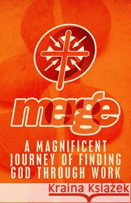 Merge: A Magnificent Journey of Finding God through Work Carla M. Green 9781516999880