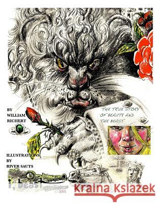 I, Beast - The Illustrated Beauty and the Beast: A True Pagan Fairy Tale William Richert River Sauts 9781517000813 