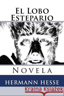 El Lobo Estepario: Novela Hermann Hesse Martin Hernande 9781517001001 Createspace