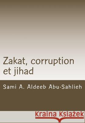 Zakat, Corruption Et Jihad: Interprétation Du Verset Coranique 9:60 À Travers Les Siècles Abu-Sahlieh, Sami a. Aldeeb 9781517001209 Createspace