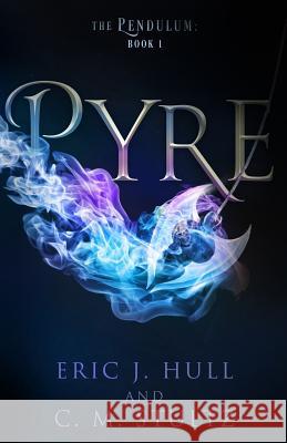 Pyre: The Pendulum: Book One Eric J. Hull C. M. Stultz 9781517001759 Createspace Independent Publishing Platform