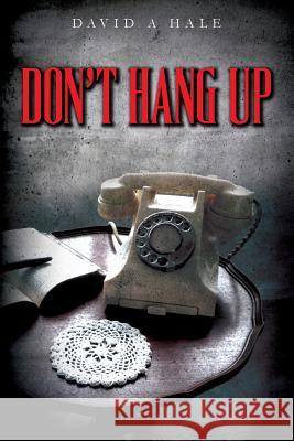 Don't Hang Up David a. Hale 9781517002428 Createspace