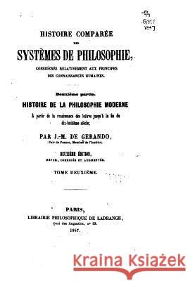 Histoire Comparée Des Systèmes de Philosophie, Considérés Relativement Aux Principes Des Connaissances Humaines Gerando, Joseph-Marie De 9781517002862