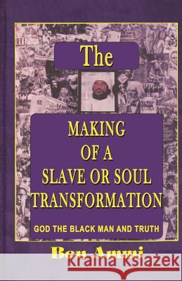 The Making of A Slave Or Soul Transformation Ammi, Ben 9781517003074 Createspace Independent Publishing Platform