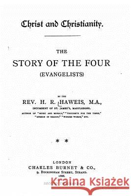 The Story of the Four (evangelists) Haweis, Rev H. R. 9781517004538