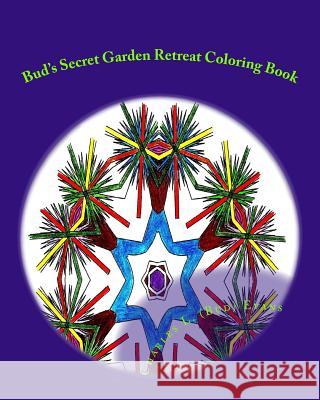 Bud's Secret Garden Retreat: The Ultimate Adult Coloring Book Charles L. (Bud) Evans 9781517004675 Createspace