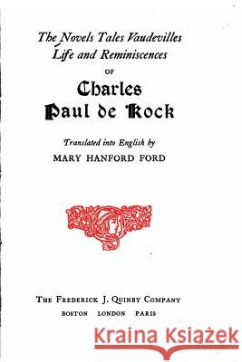The Novels, Tales, Vaudevilles, Life and Reminiscences of Charles Paul de Kock Charles Paul De Kock 9781517005283