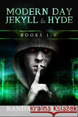 Modern Day Jekyll & Hyde: Books 1-3 Randall J. Morris 9781517005993 Createspace