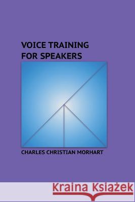 Voice Training for Speakers: Objective and Subjective Voice Charles Christian Morhart 9781517007041 Createspace Independent Publishing Platform