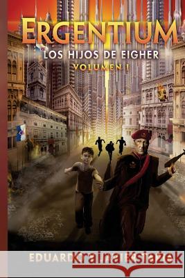 Ergentium: Los Hijos de Eiger Eduardo Tapia Javier Tapia 9781517007317